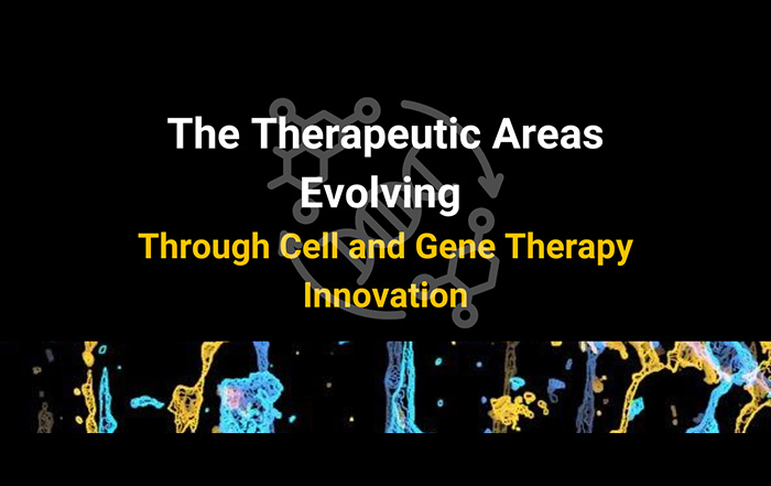 The Therapeutic Areas Evolving Through Cell and Gene Therapy Innovation